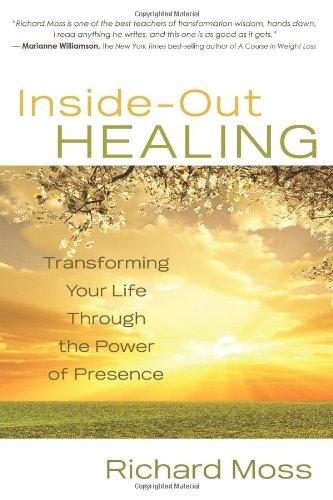 Inside-Out Healing: Transforming Your Life Through the Power of Presence