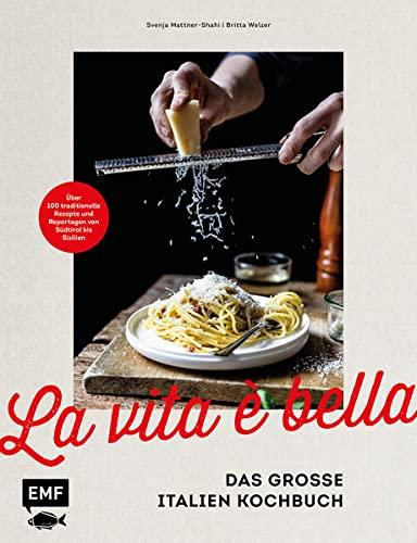 La vita è bella – Das große Italien Kochbuch: Über 100 traditionelle Rezepte und Reportagen von Südtirol bis Sizilien