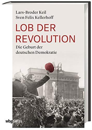 Lob der Revolution: Die Geburt der deutschen Demokratie