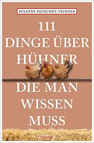 111 Dinge über Hühner, die man wissen muss (111 Tiere)