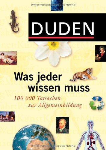 Duden - Was jeder wissen muss: 100 000 Tatsachen der Allgemeinbildung