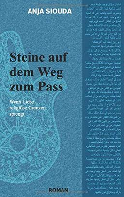 Steine auf dem Weg zum Pass: Wenn Liebe religiöse Grenzen sprengt (Interkulturelle Trilogie)