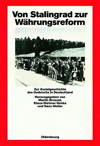 Von Stalingrad zur Währungsreform: Zur Sozialgeschichte des Umbruchs in Deutschland (Quellen und Darstellungen zur Zeitgeschichte, Band 26)