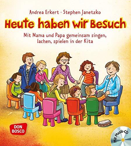 Heute haben wir Besuch: Mit Mama und Papa gemeinsam singen, lachen, spielen in der Kita (mit Audio-CD)