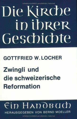 Zwingli und die schweizerische Reformation (Die Kirche in Ihrer Geschichte)