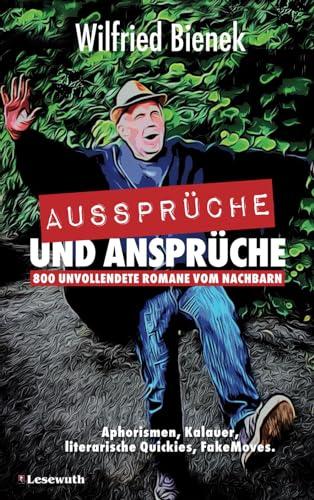 Aussprüche und Ansprüche: 800 unvollendete Romane vom Nachbarn