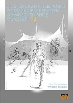 Die sportlich heiteren und politisch gescheiterten Olympischen Spiele München ’72: Zum Gedenken an Walther Tröger