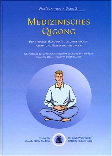 Medizinisches Qigong: Praktisches Handbuch der Chinesischen Atem- und Bewegungsübungen