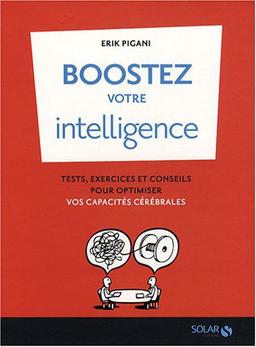 Boostez votre intelligence ! : tests, exercices et conseils pour optimiser vos capacités cérébrales