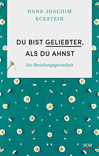 Du bist geliebter, als du ahnst: Zur Beziehungsgewissheit (Grundlagen des Glaubens)