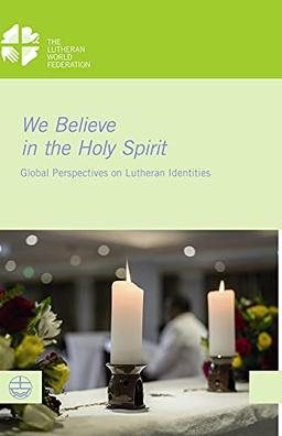 We Believe in the Holy Spirit: Global Perspectives on Lutheran Identities (LWF Documentation)