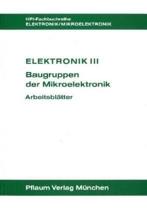 Elektronik III. Baugruppen der Mikroelektronik: Elektronik 3, Baugruppen der Mikroelektronik, Arbeitsblätter