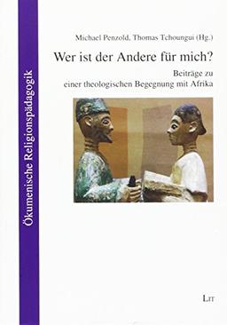 Wer ist der Andere für mich?: Beiträge zu einer theologischen Begegnung mit Afrika