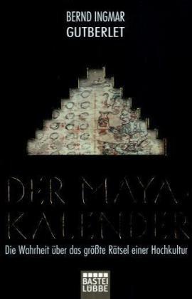 Der Maya-Kalender: Die Wahrheit über das größte Rätsel einer Hochkultur