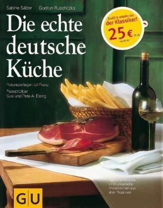 Die echte deutsche Küche: Typische Rezepte und kulinarische Impressionen aus allen Regionen: Kochen & Verwöhnen (GU Sonderleistung Kochen)