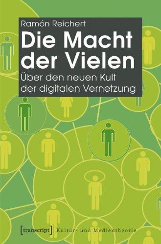 Die Macht der Vielen: Über den neuen Kult der digitalen Vernetzung