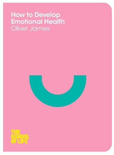 How to Develop Emotional Health (The School of Life, Band 10)