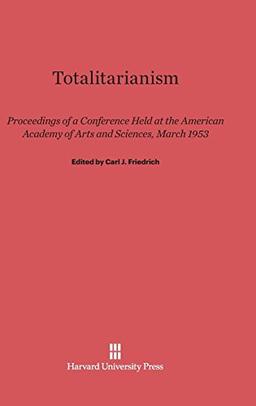 Totalitarianism: Proceedings of a Conference Held at the American Academy of Arts and Sciences, March 1953