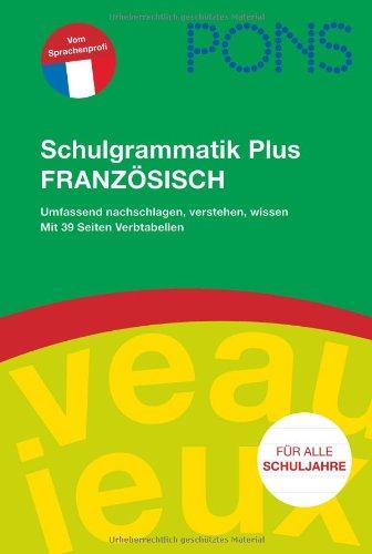 PONS Schulgrammatik Plus Französisch: Umfassend nachschlagen, verstehen, wissen. Mit 39 Seiten Verbtabellen