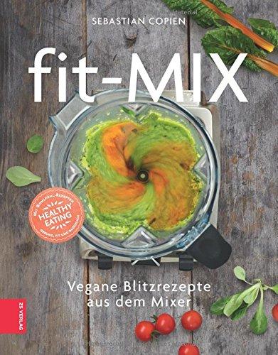 Fit-Mix: Vegane Blitzrezepte aus dem Mixer