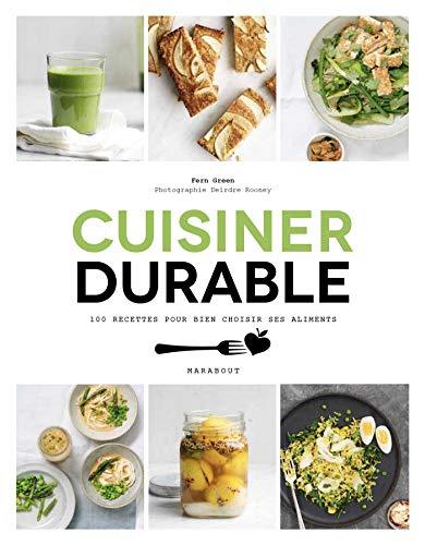 Cuisiner durable : 100 recettes pour consommer et cuisiner en préservant la planète