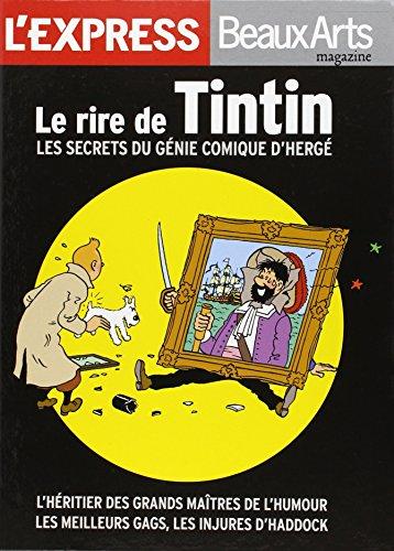 Le rire de Tintin : les secrets du génie comique d'Hergé : l'héritier des grands maîtres de l'humour, les meilleurs gags, les injures d'Haddock