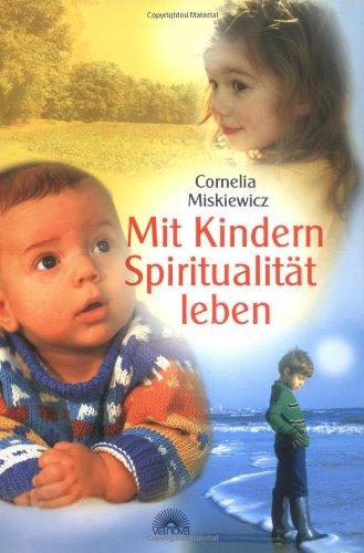 Mit Kindern Spiritualität leben. Briefe an Kinder und Briefe an ihre Eltern