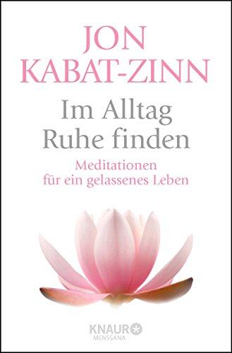 Im Alltag Ruhe finden: Meditationen für ein gelassenes Leben