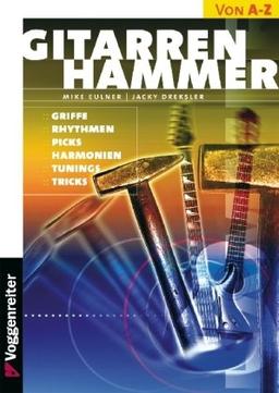 Gitarren-Hammer: Griffe, Rhythmen, Picks, Harmonien, Tunings, Tricks