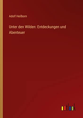 Unter den Wilden: Entdeckungen und Abenteuer