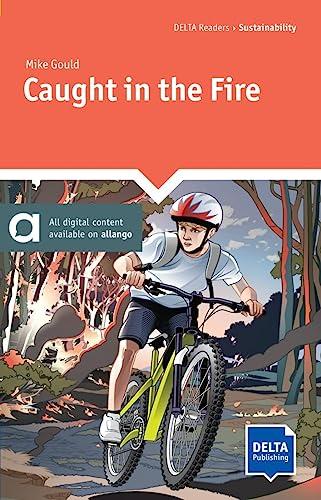 Caught in the Fire: Reader with audio and digital extras (DELTA Readers: Me and my world)