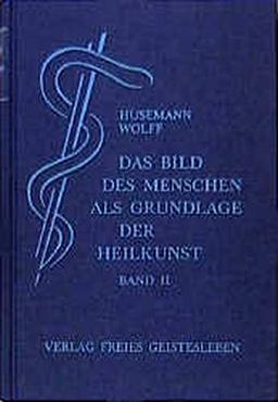 Das Bild des Menschen als Grundlage der Heilkunst. Entwurf einer geisteswissenschaftlich orientierten Medizin. Band 2: Zur allgemeinen Pathologie und Therapie