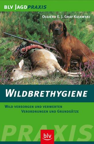 Wildbrethygiene. Wild versorgen und verwerten. Verordnungen und Grundsätze