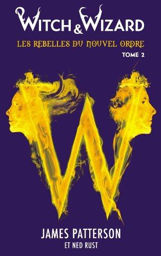 Witch & Wizard, les rebelles du Nouvel Ordre. Vol. 2