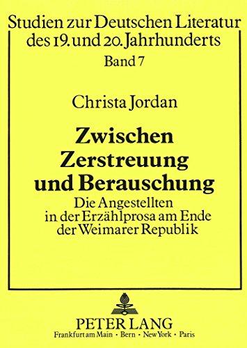 Zwischen Zerstreuung und Berauschung: Die Angestellten in der Erzählprosa am Ende der Weimarer Republik (Studien zur Deutschen und Europäischen Literatur des 19. und 20. Jahrhunderts)