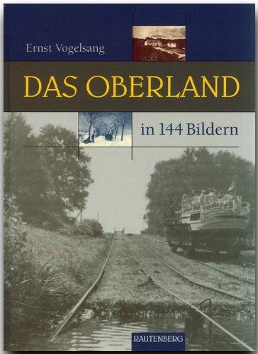 Das OBERLAND in 144 Bildern - 80 Seiten mit 144 historischen S/W-Abbildungen - RAUTENBERG Verlag