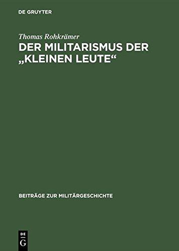 Der Militarismus der "kleinen Leute": Die Kriegervereine im Deutschen Kaiserreich 1871-1914 (Beiträge zur Militärgeschichte, Band 29)