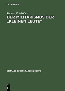 Der Militarismus der "kleinen Leute": Die Kriegervereine im Deutschen Kaiserreich 1871-1914 (Beiträge zur Militärgeschichte, Band 29)