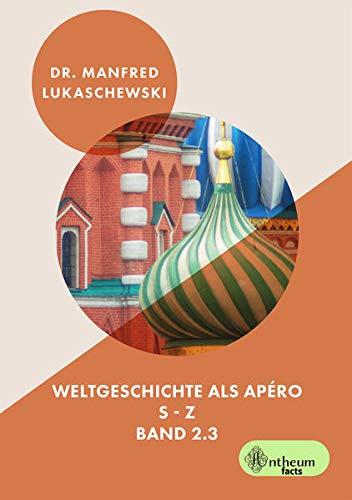 Weltgeschichte als Apéro: Persönlichkeiten, Ereignisse, Zusammenhänge der Weltgeschichte