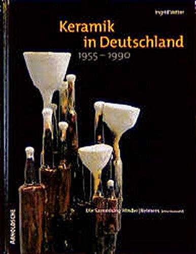 Keramik in Deutschland 1955-1990: Die Sammlung Hinder/Reimers. Eine Auswahl