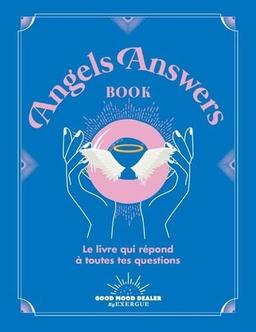 Angels answers book : le livre qui répond à toutes tes questions