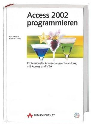 Access 2002 programmieren . Professionelle Anwendungsentwicklung mit Access und VBA (Allgemein: Datenbanken)