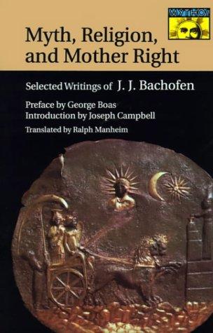 Myth, Religion, and Mother Right: Selected Writings of Johann Jakob Bachofen (Mythos: the Princeton/Bollingen Series in World Mythology)