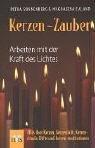 Kerzen-Zauber: Arbeiten mit der Kraft des Lichtes  Alles über Kerzen, Kerzenlicht, Kerzenrituale, Düfte und Kerzen-Meditationen