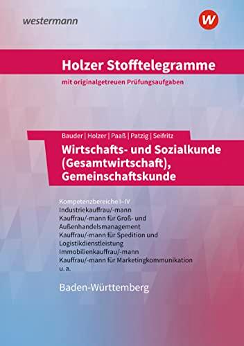 Holzer Stofftelegramme Baden-Württemberg – Wirtschafts- und Sozialkunde (Gesamtwirtschaft): Kompetenzbereiche I-IV - Industriekauffrau/-mann, Groß- und Außenhandelskauffrau/-mann Aufgabenband