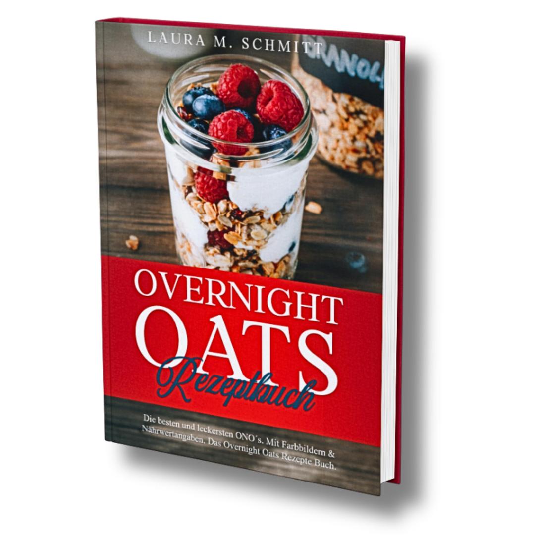 Overnight Oats Rezeptbuch: Die besten und leckersten ONO´s. Mit Farbbildern & Nährwertangaben. Das Overnight Oats Rezepte Buch.