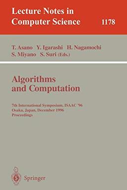 Algorithms and Computation: 7th International Symposium, ISAAC '96, Osaka, Japan, December 16 - 18, 1996, Proceedings (Lecture Notes in Computer Science, 1178, Band 1178)