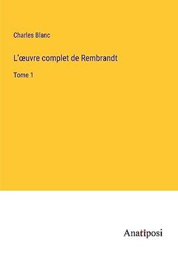 L'¿uvre complet de Rembrandt: Tome 1