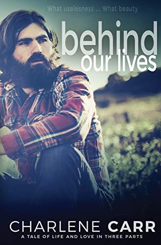 Behind Our Lives: A Tale of Life and Love in Three Parts (Behind Our Lives Trilogy, Band 1)