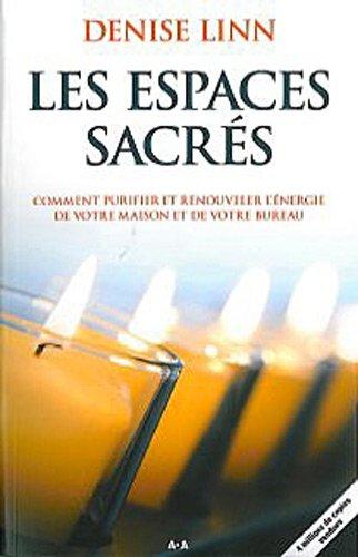 Les espaces sacrés : Comment purifier et renouveler l'énergie de votre maison et de votre bureau